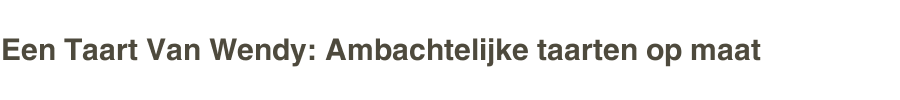Een Taart Van Wendy: Ambachtelijke taarten op maat